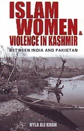 Islam, Women & Violence in Kashmir: Between India and Pakistan