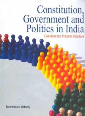 Constitution, Government and Politics in India: Evolution and Present Structure