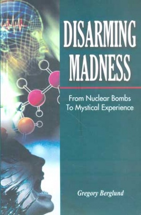 Disarming Madness: From Nuclear Bombs, To Mystical Experience