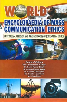 World Encyclopaedia of Mass Communication Ethics: Asian Codes of Media Ethics (In 6 Volumes)