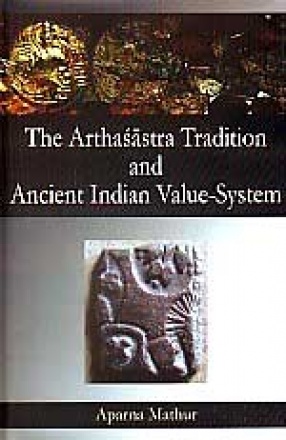 The Arthasastra tradition and ancient Indian value-system