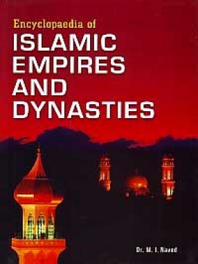 Encyclopaedia of Islamic Empires and Dynasties (In 15 Volumes)