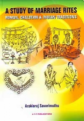 A study of Marriage Rites in the Roman, Chaldean and Indian Traditions: With Proposals for a new Tamil Christian Marriage Rite in Tamil Nadu, India