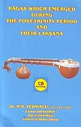 Ragas Which Emerged During the Post-Trinity Period and Their Laksana (With CD-ROM)