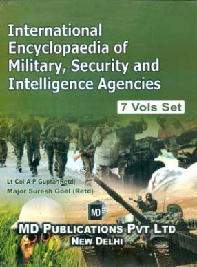 International Encyclopaedia of Military, Security and Intelligence Agencies (In 7 Volumes)