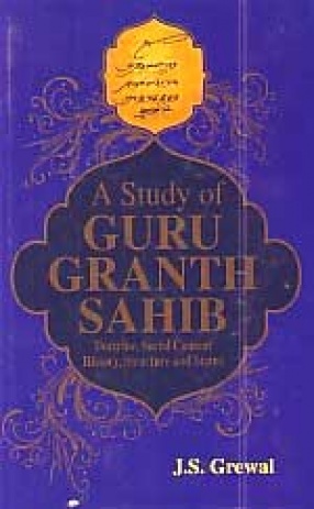 A study of Guru Granth Sahib: Doctrine, Social Content, History, Structure and Status