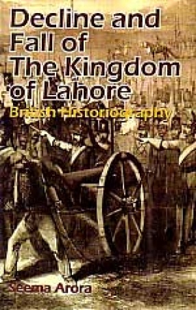 Decline and Fall of the kingdom of Lahore: British Historiography