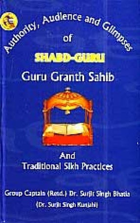 Authority, Audience & Glimpses of Shabd-Guru: Guru Granth Sahib and Traditional Sikh Practices