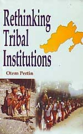 Rethinking Tribal Institutions: Musup and Raseng of Padam in Changing Perspective