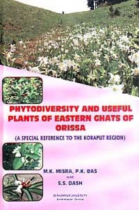 Phytodiversity and Useful Plants of Eastern Ghats of Orissa: A Special Reference to the Koraput Region