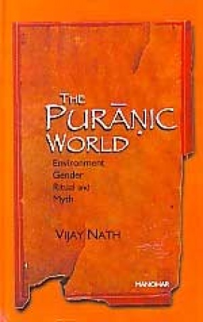 The Puranic world: Environment, Gender, Ritual and Myth