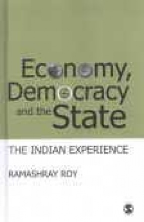 Economy, Democracy and the State: The Indian Experience
