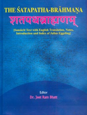 The Satapatha-Brahmana: Sanskirt Text with English Translation, Notes, Introduction and Index of Julius Eggeling (In 3 Volumes)