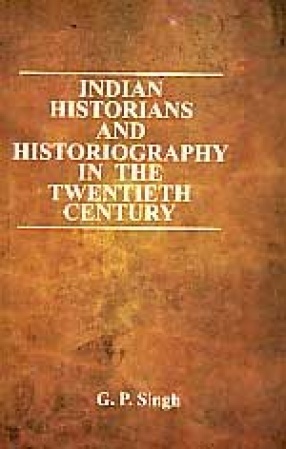 Indian Historians and Historiography in the Twentieth Century