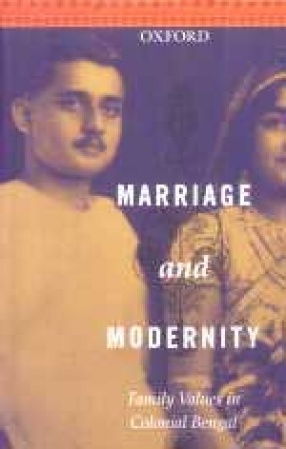Marriage and Modernity: Family Values in Colonial Bengal