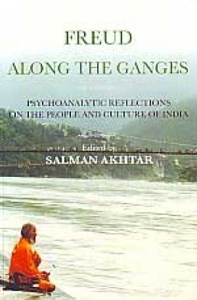 Freud along the Ganges: Psychoanalytic Reflections on the People and Culture of India