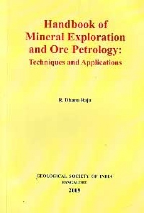 Handbook of Mineral Exploration and Ore Petrology: Techniques and Applications