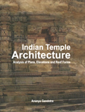 Indian Temple Architecture: Analysis of Plans Elevations and Roof Forms ( In 3 Volumes)