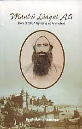 Maulvi Liaqat Ali: Icon of 1857 Uprising at Allahabad
