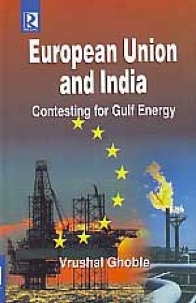 European Union and India: Contesting for Gulf Energy