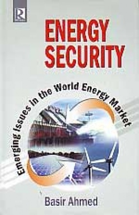 Energy Security: Emerging Issues in the World Energy Market