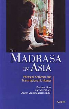 The Madrasa in Asia: Political Activism and Transnational Linkages