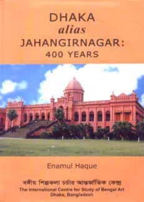 Dhaka alias Jahangirnagar: 400 Years