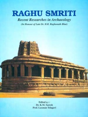 Raghu Smriti: Recent Researches in Archaeology (In Honour of Late Dr. H.R. Raghunath Bhat)