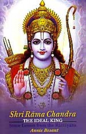 Shri Rama Chandra the Ideal King: Some Lessons from the Ramayana