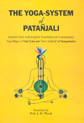 The Yoga-System of Patanjali: Sanskrit Text with English Translation & Commentary 'Yoga Bhasys' of Veda Vyasa and 'Tattva Vaisaradi' of Vacaspatimisra