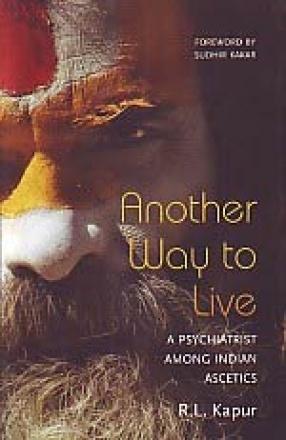 Another Way to Live: A Psychiatrist Among Indian Ascetics