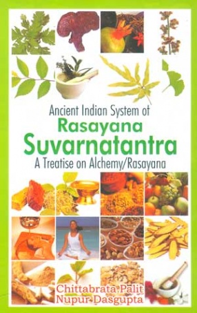 An Ancient Indian System of Rasayana: Suvarnatantra a Treatise of Alchemy
