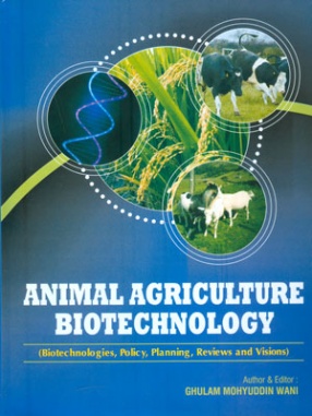 Animal Agriculture Biotechnology: Biotechnologies, Policy, Planning, Reviews and Visions