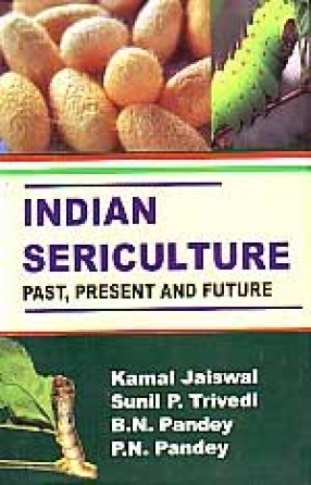 Indian Sericulture: Past, Present and Future