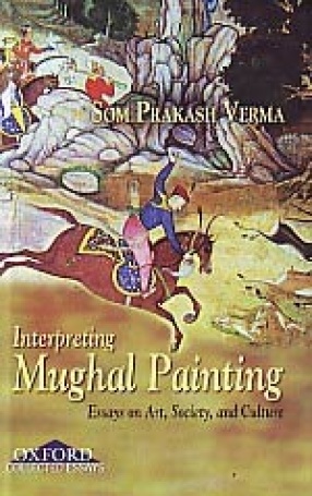 Interpreting Mughal Painting: Essays on Art, Society and Culture