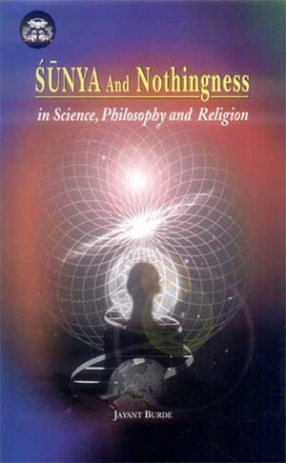 Sunya and Nothingness in Science, Philosophy and Religion