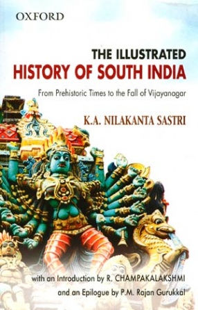 The Illustrated History of South India: From Prehistoric Times to the Fall of Vijayanagar