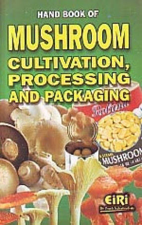Hand Book of Mushroom Cultivation, Processing and Packaging