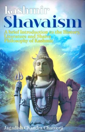 Kashmir Shavaism: A Brief Introduction to the History, Literature and Shaiva Philosophy of Kashmir