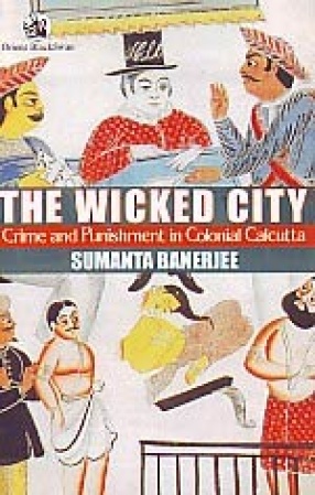 The Wicked City: Crime and Punishment in Colonial Calcutta