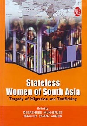 Stateless Women of South Asia: Tragedy of Migration and Trafficking