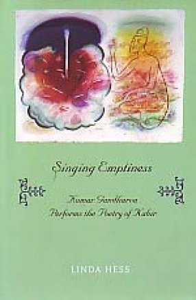 Singing Emptiness: Kumar Gandharva Performs the Poetry of Kabir (With CD Rom)