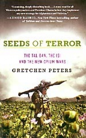 The Seeds of Terror: The Taliban, the ISI and the New Opium Wars