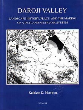 Daroji Valley: Landscape History, Place and the Making of a Dryland Reservoir System