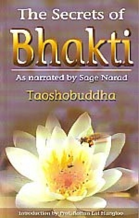 The Secrets of Bhakti: As Narrated by Sage Narad: Aphorisms of Love