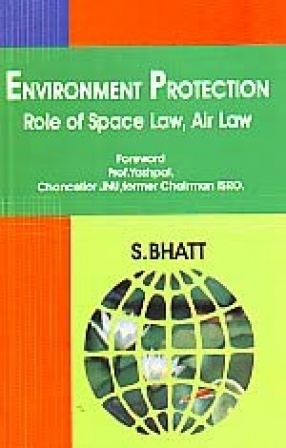 Environment Protection: Role of Space Law, Air Law