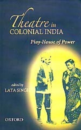 Theatre in Colonial India: Play-house of Power