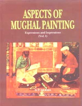Aspects of Mughal Painting, Vol. I. Expressions and Impressions