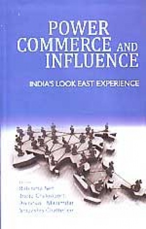 Power, Commerce and Influence: India's Look East Experience