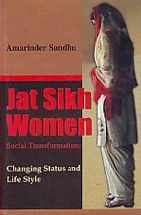 Jat Sikh women: social transformation: changing status & life style
